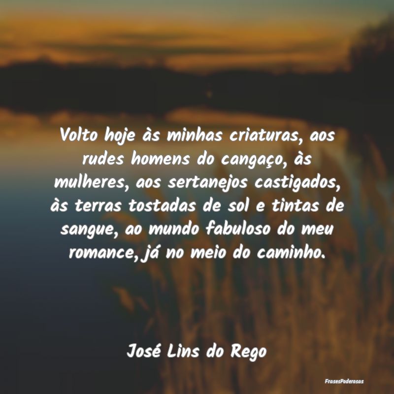Volto hoje às minhas criaturas, aos rudes homens ... Volto hoje às minhas criaturas, aos rudes homens ...
