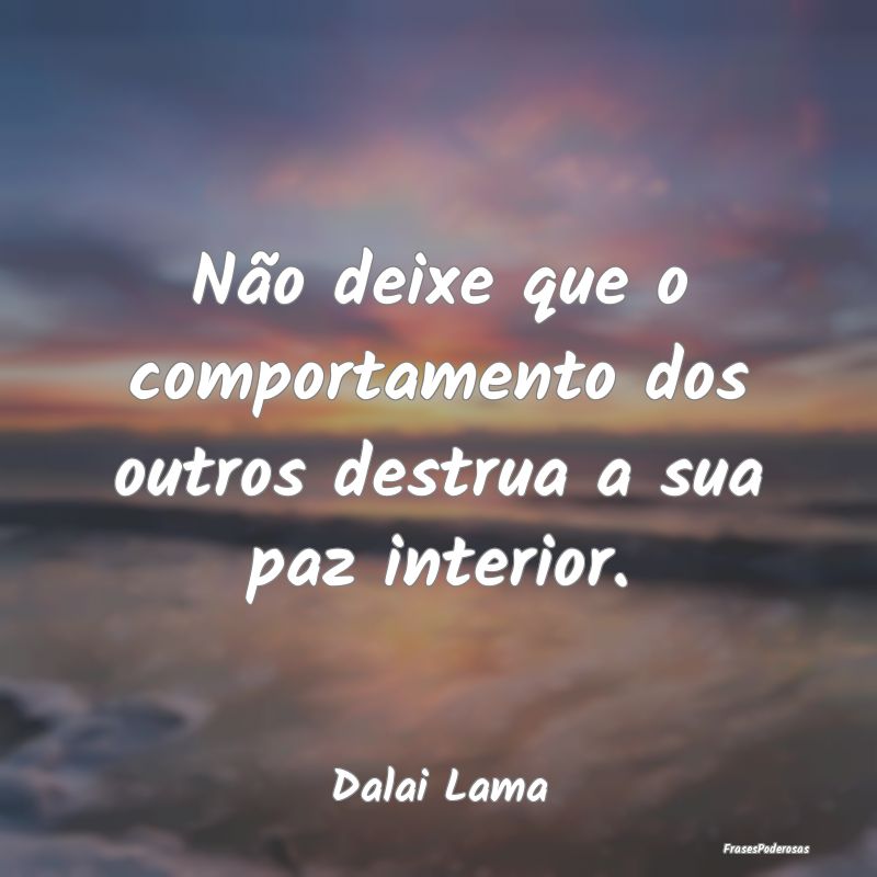 Não deixe que o comportamento dos outros destrua ...