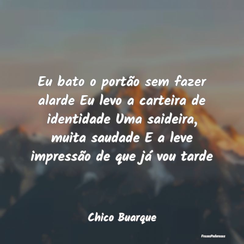 Eu bato o portão sem fazer alarde Eu levo a carte... Eu bato o portão sem fazer alarde Eu levo a carte...