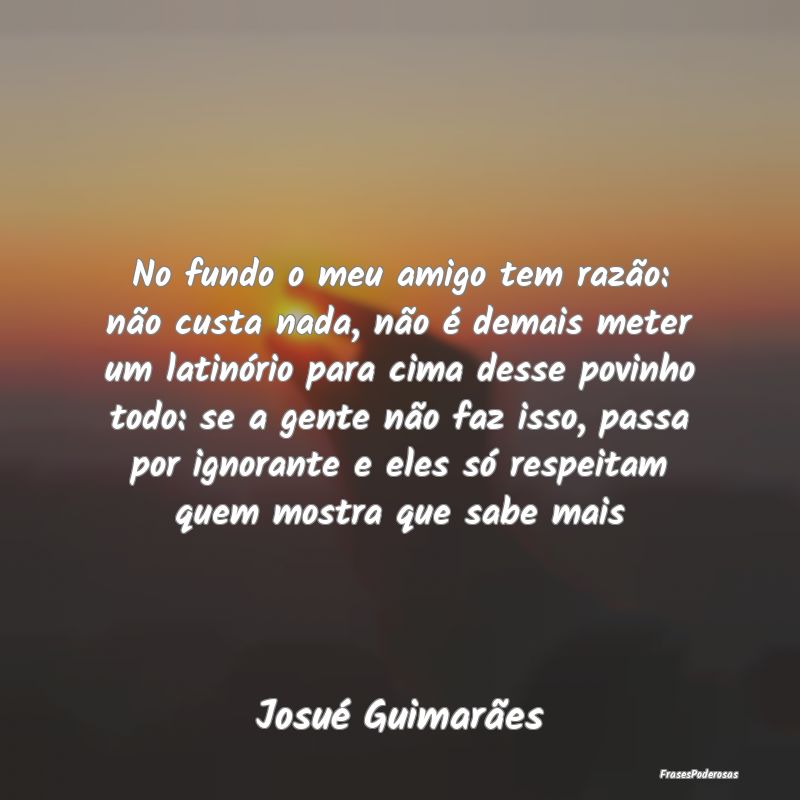 No fundo o meu amigo tem razão: não custa nada, ... No fundo o meu amigo tem razão: não custa nada, ...
