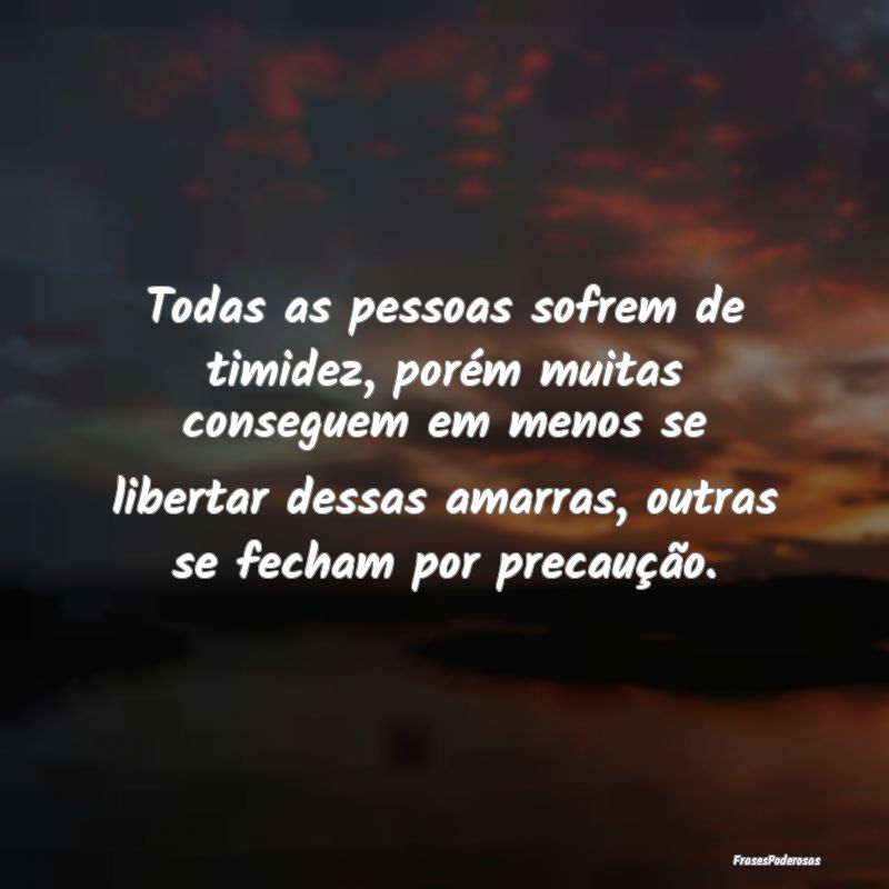 Todas as pessoas sofrem de timidez, porém muitas ... Todas as pessoas sofrem de timidez, porém muitas ...