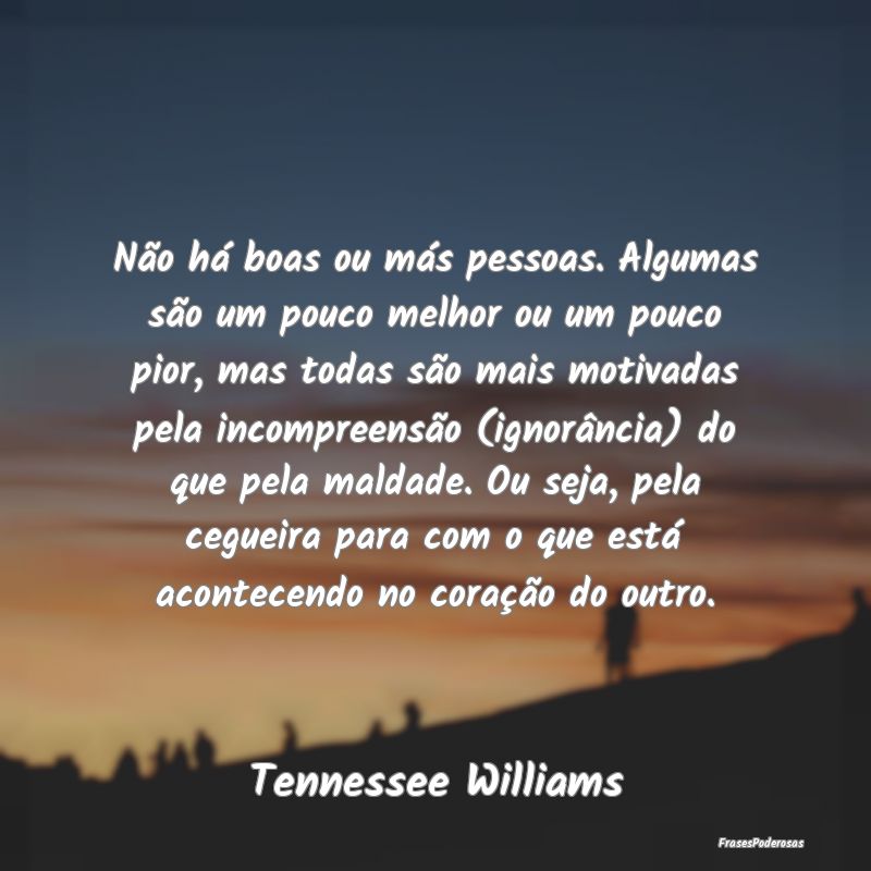 Não há boas ou más pessoas. Algumas são um pou... Não há boas ou más pessoas. Algumas são um pou...