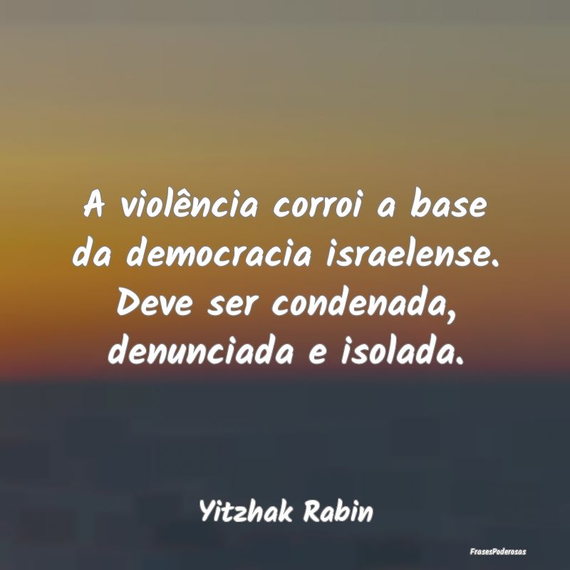 A violência corroi a base da democracia israelens...
