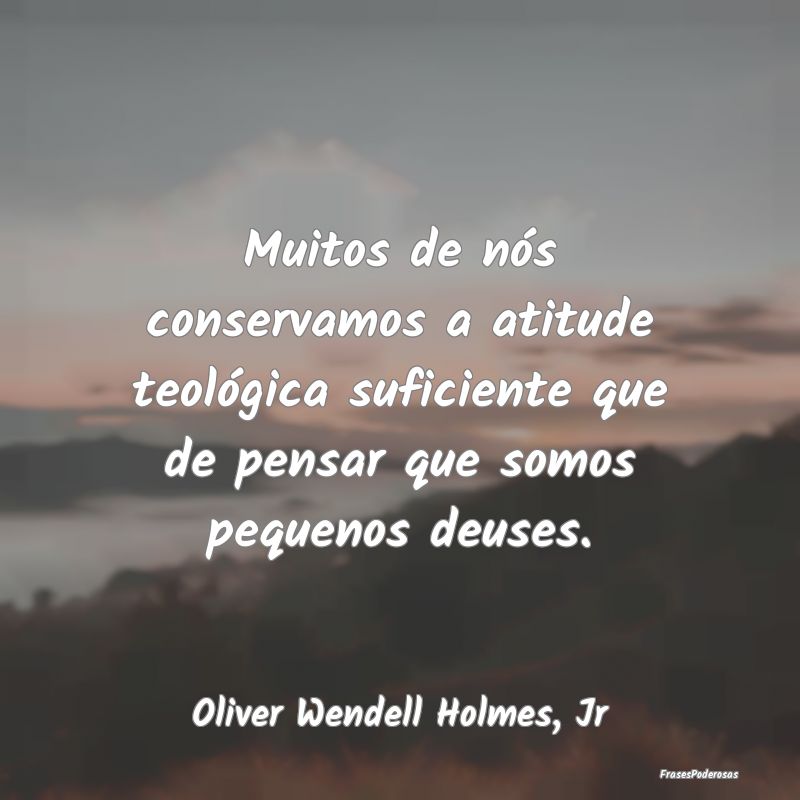 Muitos de nós conservamos a atitude teológica su... Muitos de nós conservamos a atitude teológica su...