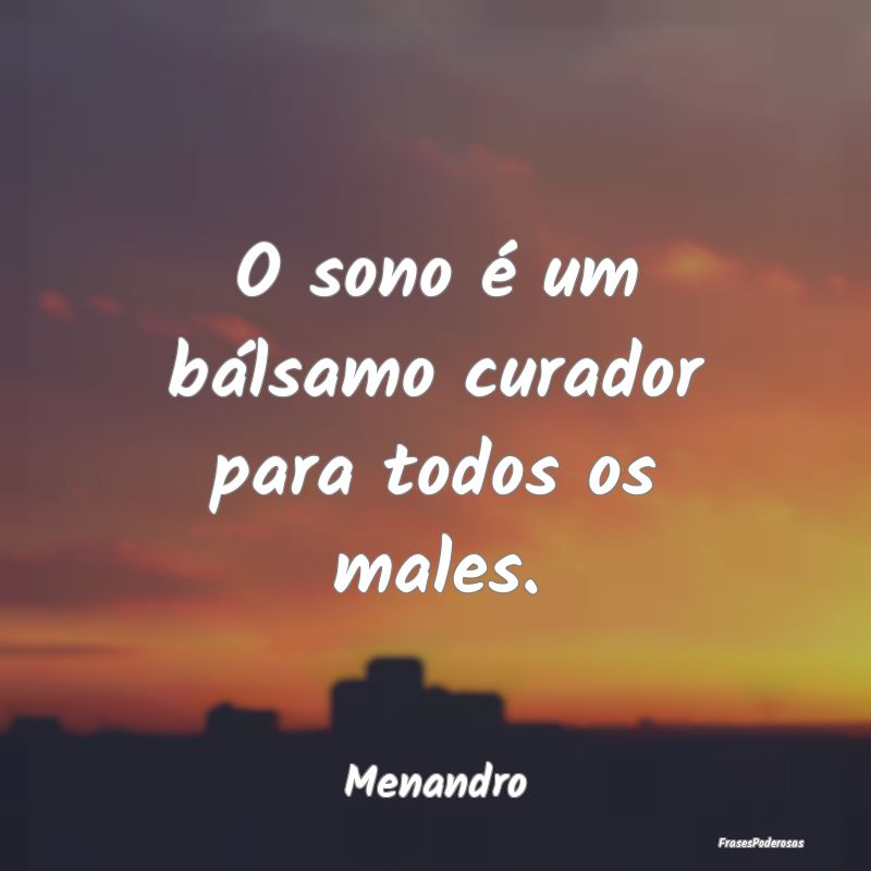 O sono é um bálsamo curador para todos os males....
