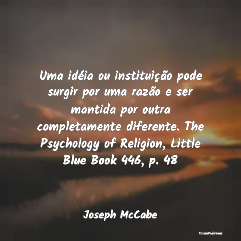 Uma idéia ou instituição pode surgir por uma ra... Uma idéia ou instituição pode surgir por uma ra...