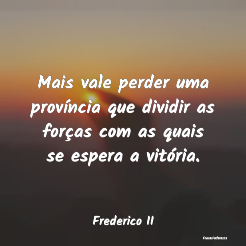 Mais vale perder uma província que dividir as for...