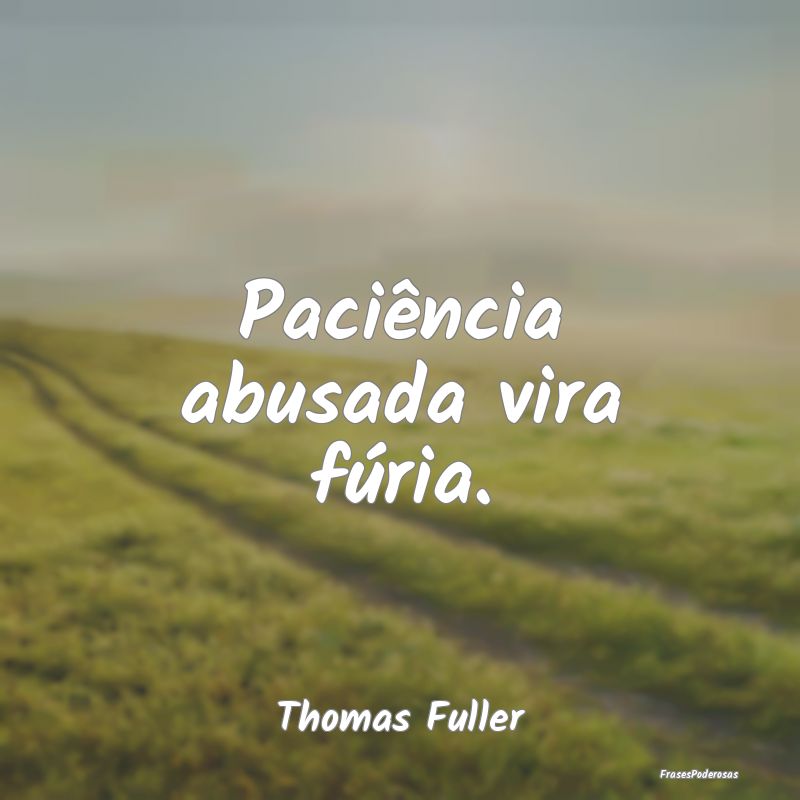Paciência abusada vira fúria....