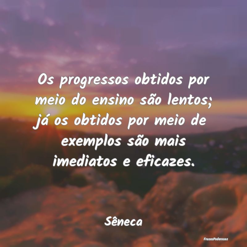 Os progressos obtidos por meio do ensino são lent... Os progressos obtidos por meio do ensino são lent...