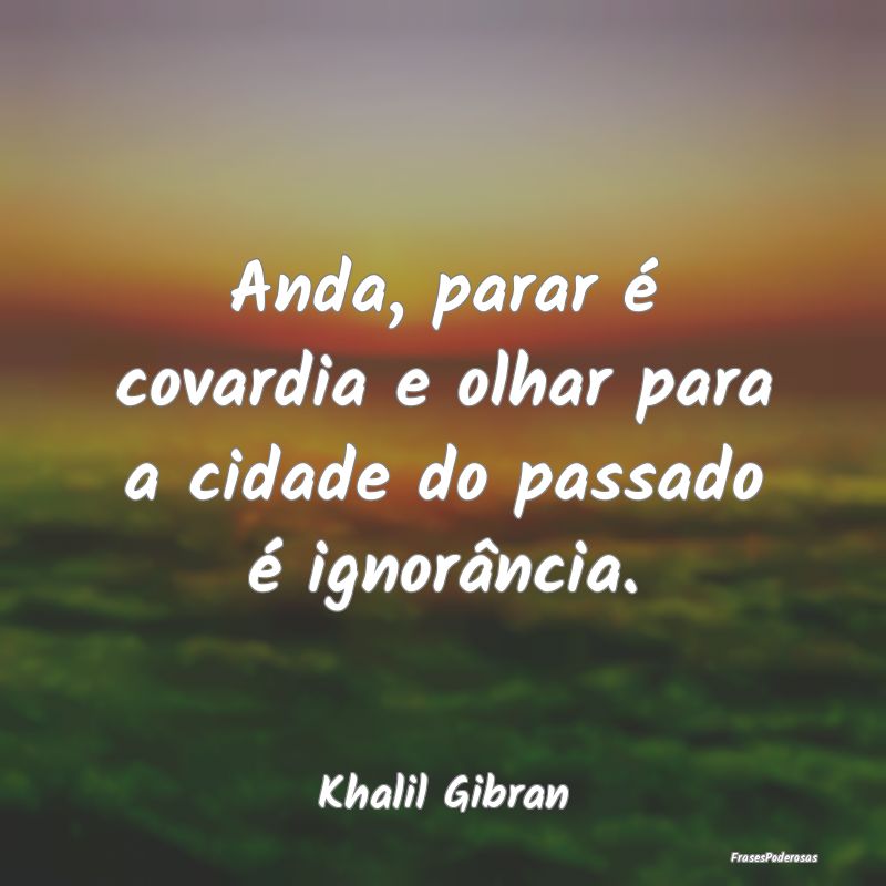 Anda, parar é covardia e olhar para a cidade do p...
