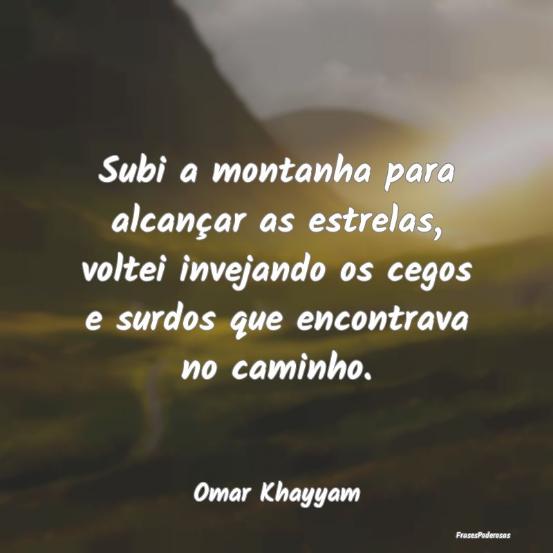Subi a montanha para alcançar as estrelas, voltei... Subi a montanha para alcançar as estrelas, voltei...