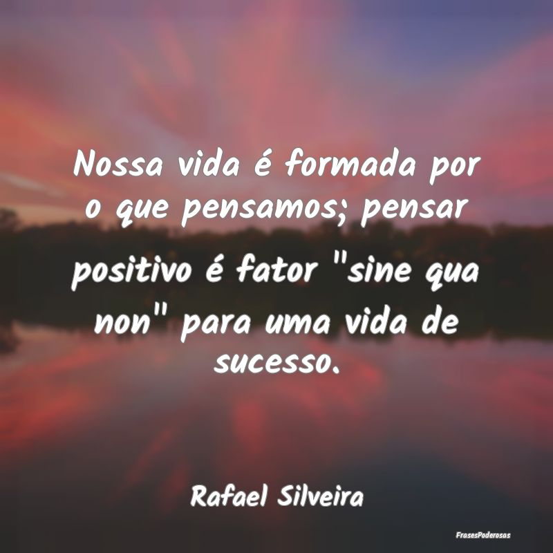 Nossa vida é formada por o que pensamos; pensar p... Nossa vida é formada por o que pensamos; pensar p...