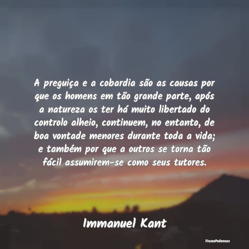 A preguiça e a cobardia são as causas por que os... A preguiça e a cobardia são as causas por que os...