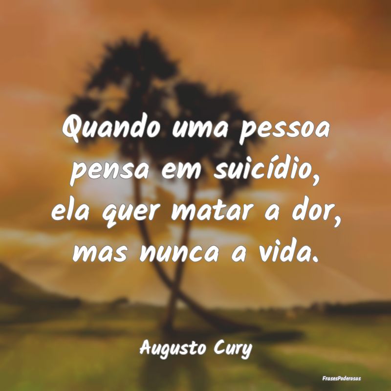 Frases de Suicídio - Quando uma pessoa pensa em suicídio, ela quer mat...