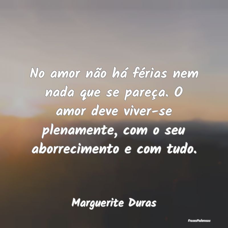 No amor não há férias nem nada que se pareça. ... No amor não há férias nem nada que se pareça. ...