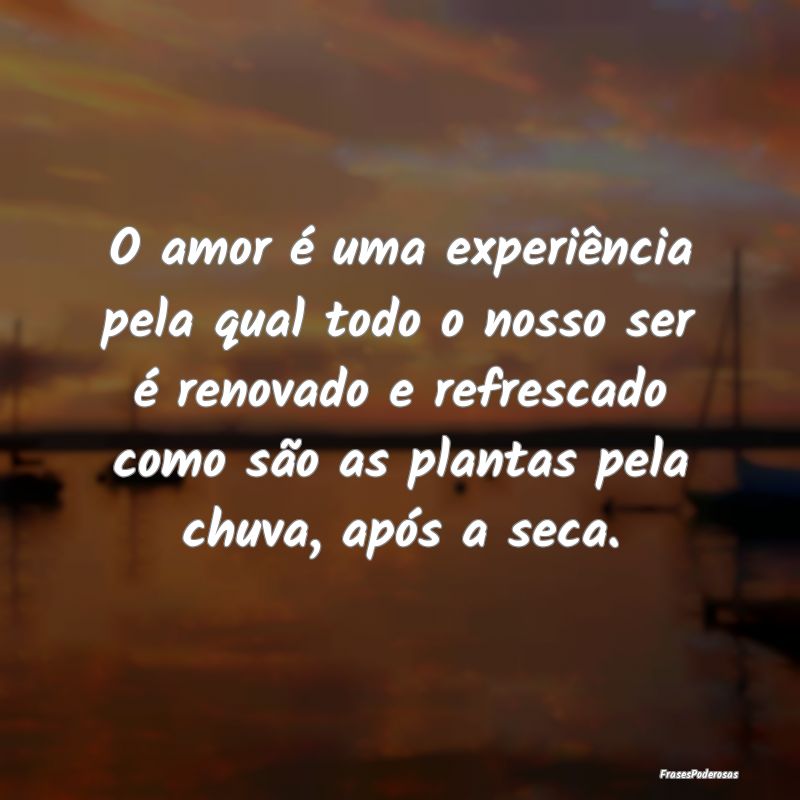 O amor é uma experiência pela qual todo o nosso ... O amor é uma experiência pela qual todo o nosso ...