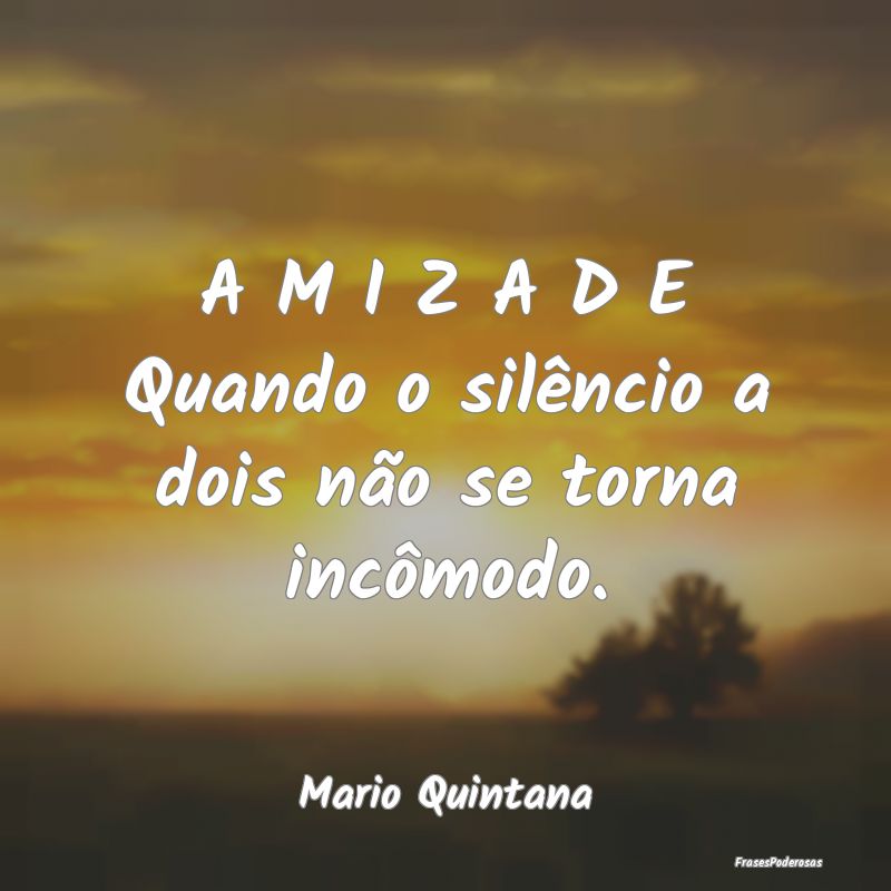 A M I Z A D E Quando o silêncio a dois não se to...