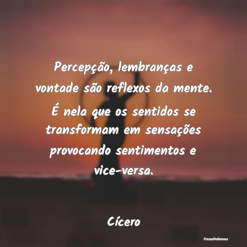 Percepção, lembranças e vontade são reflexos d... Percepção, lembranças e vontade são reflexos d...