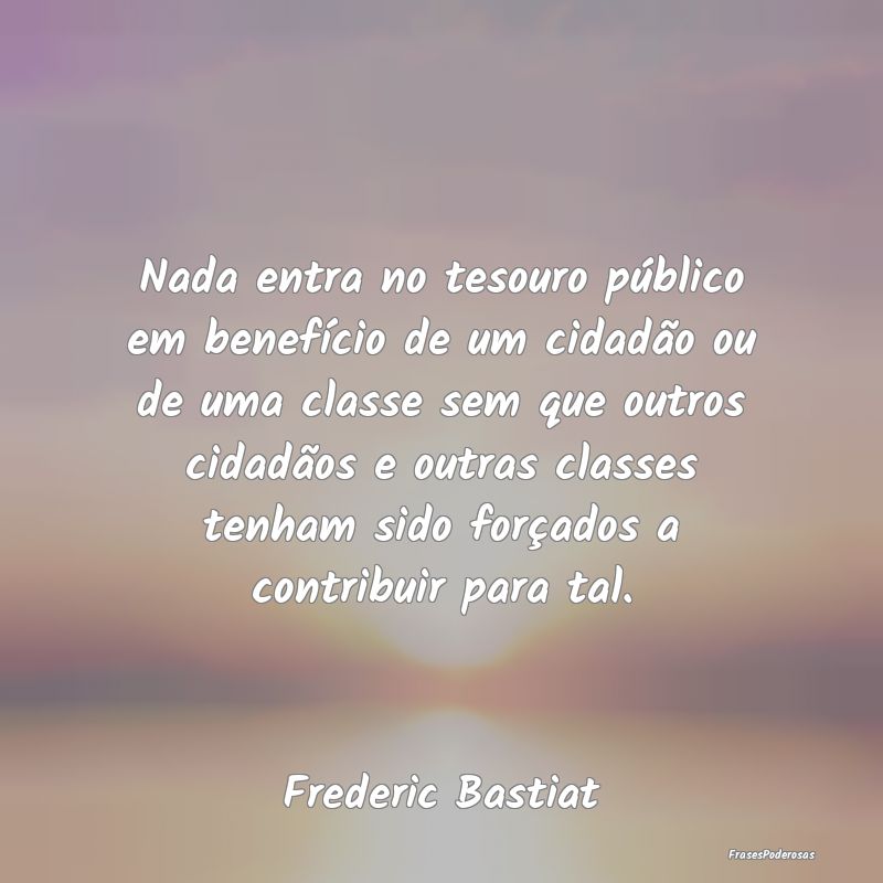 Nada entra no tesouro público em benefício de um... Nada entra no tesouro público em benefício de um...