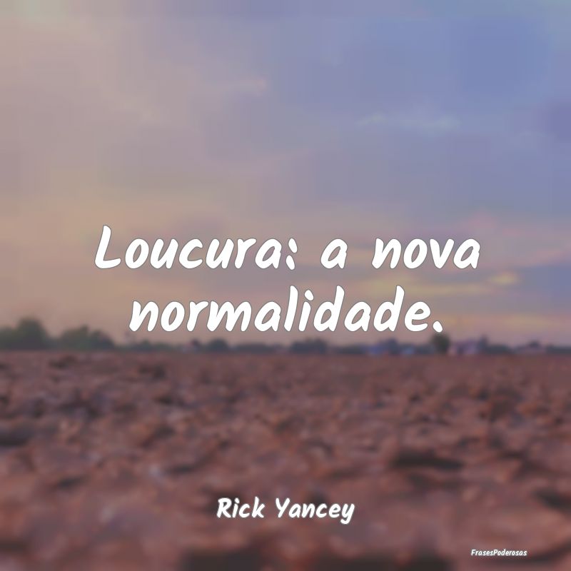 Loucura: a nova normalidade....