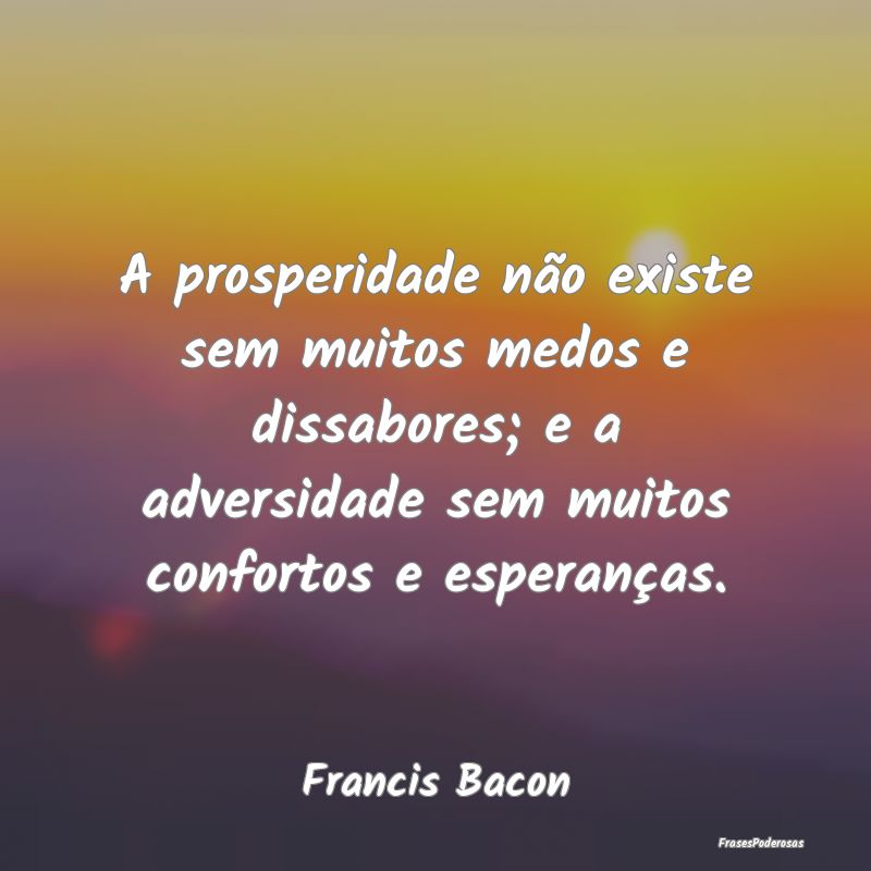 A prosperidade não existe sem muitos medos e diss...