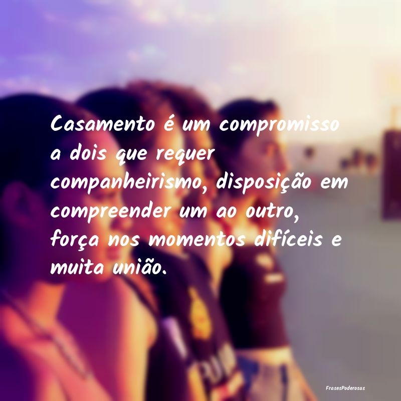 Casamento é um compromisso a dois que requer comp... Casamento é um compromisso a dois que requer comp...