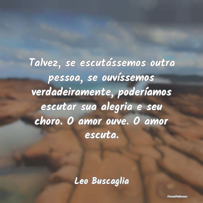 Talvez, se escutássemos outra pessoa, se ouvísse... Talvez, se escutássemos outra pessoa, se ouvísse...