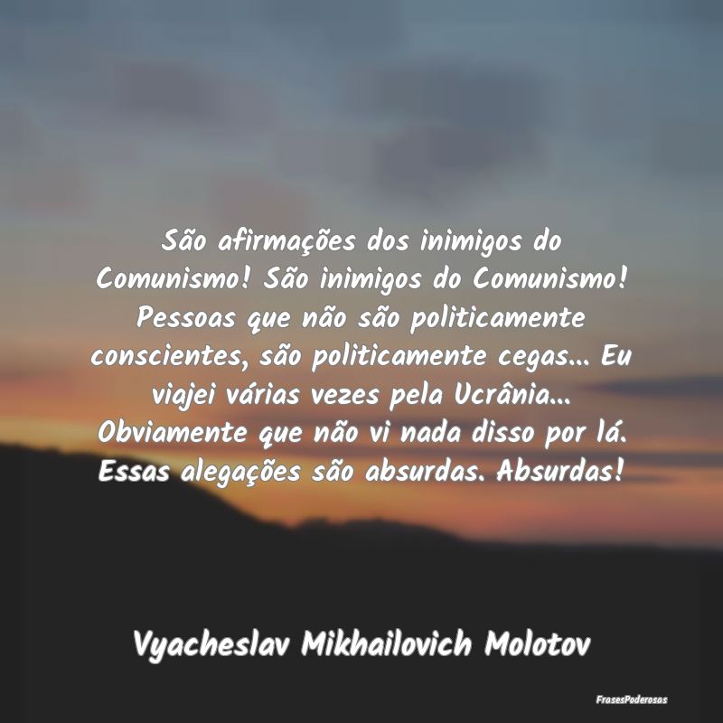 São afirmações dos inimigos do Comunismo! São ... São afirmações dos inimigos do Comunismo! São ...