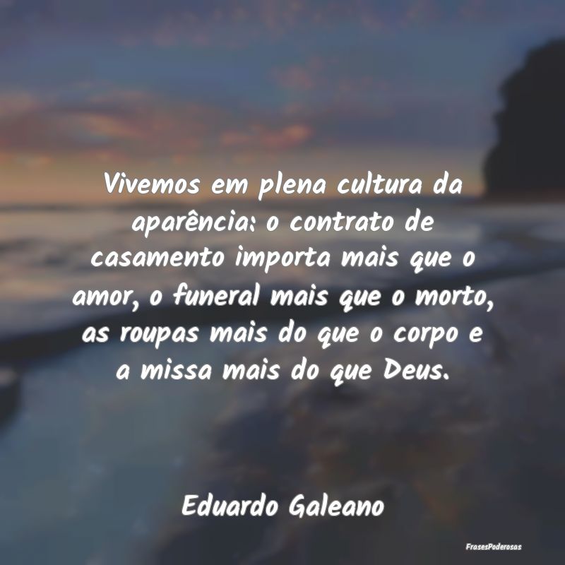 Vivemos em plena cultura da aparência: o contrato... Vivemos em plena cultura da aparência: o contrato...