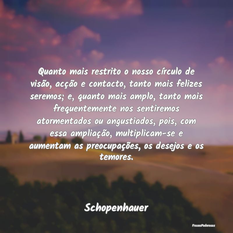 Quanto mais restrito o nosso círculo de visão, a... Quanto mais restrito o nosso círculo de visão, a...