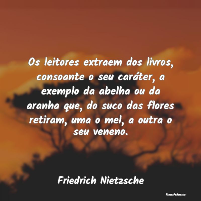 Os leitores extraem dos livros, consoante o seu ca... Os leitores extraem dos livros, consoante o seu ca...