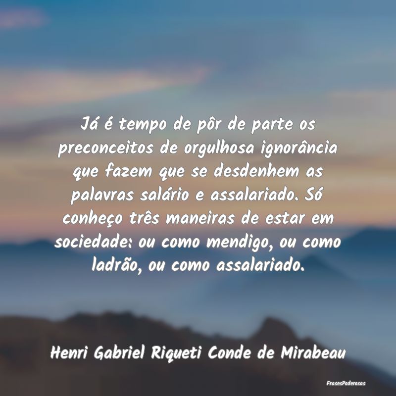 Já é tempo de pôr de parte os preconceitos de o... Já é tempo de pôr de parte os preconceitos de o...