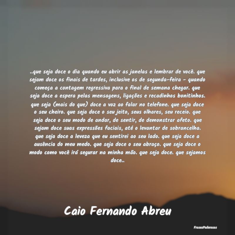 ..que seja doce o dia quando eu abrir as janelas e... ..que seja doce o dia quando eu abrir as janelas e...