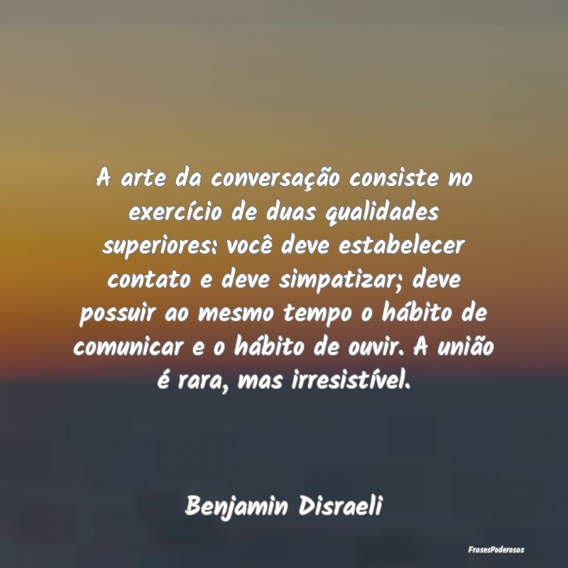 A arte da conversação consiste no exercício de ... A arte da conversação consiste no exercício de ...