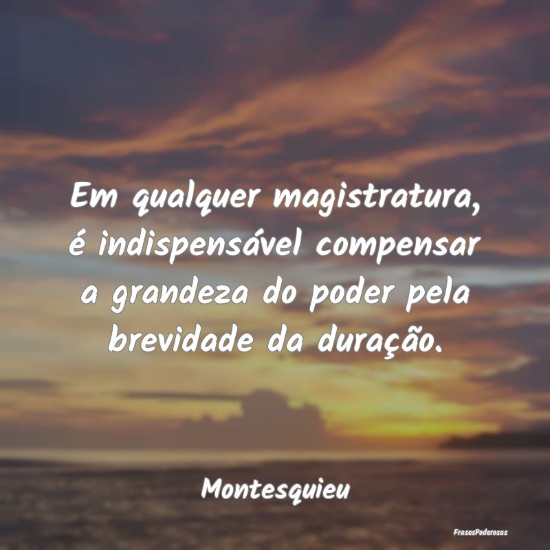 Em qualquer magistratura, é indispensável compen... Em qualquer magistratura, é indispensável compen...