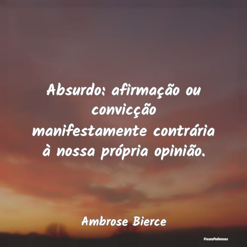 Absurdo: afirmação ou convicção manifestamente... Absurdo: afirmação ou convicção manifestamente...