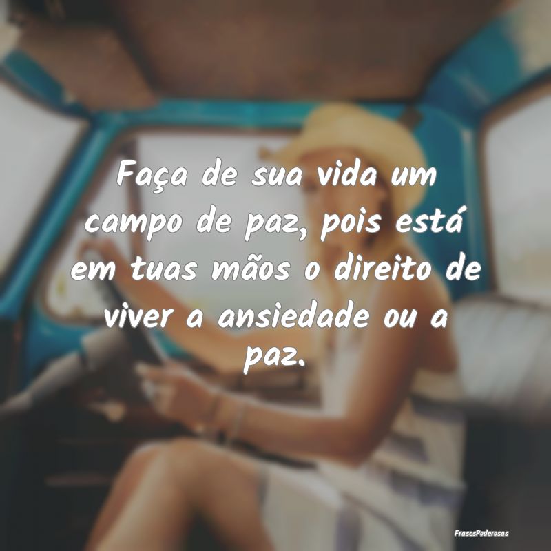 Faça de sua vida um campo de paz, pois está em t... Faça de sua vida um campo de paz, pois está em t...
