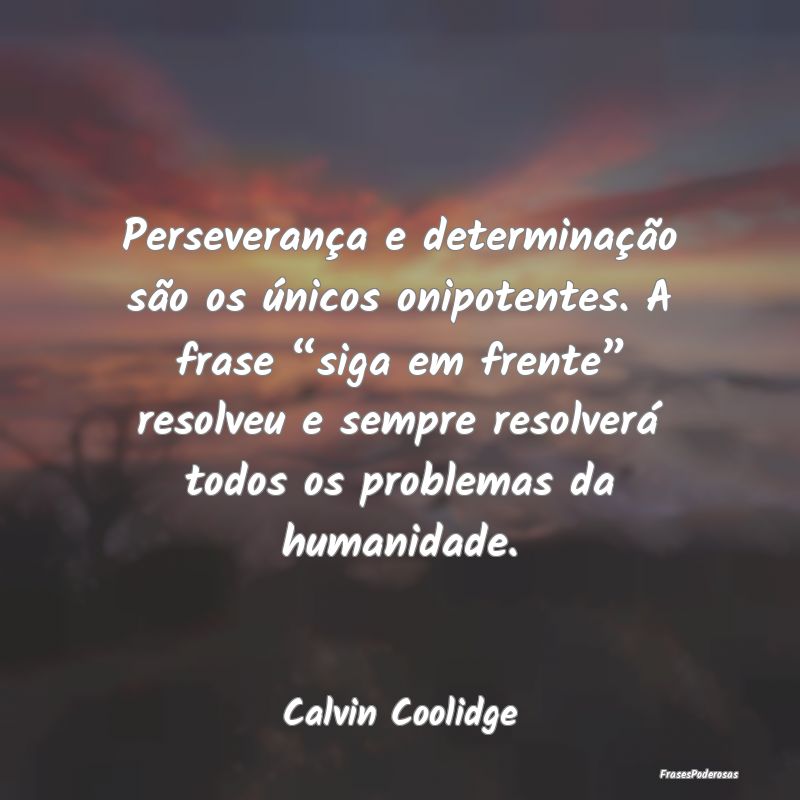 Perseverança e determinação são os únicos oni... Perseverança e determinação são os únicos oni...