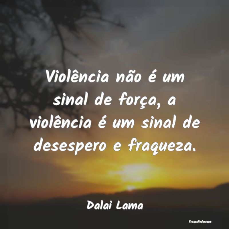 Violência não é um sinal de força, a violênci... Violência não é um sinal de força, a violênci...