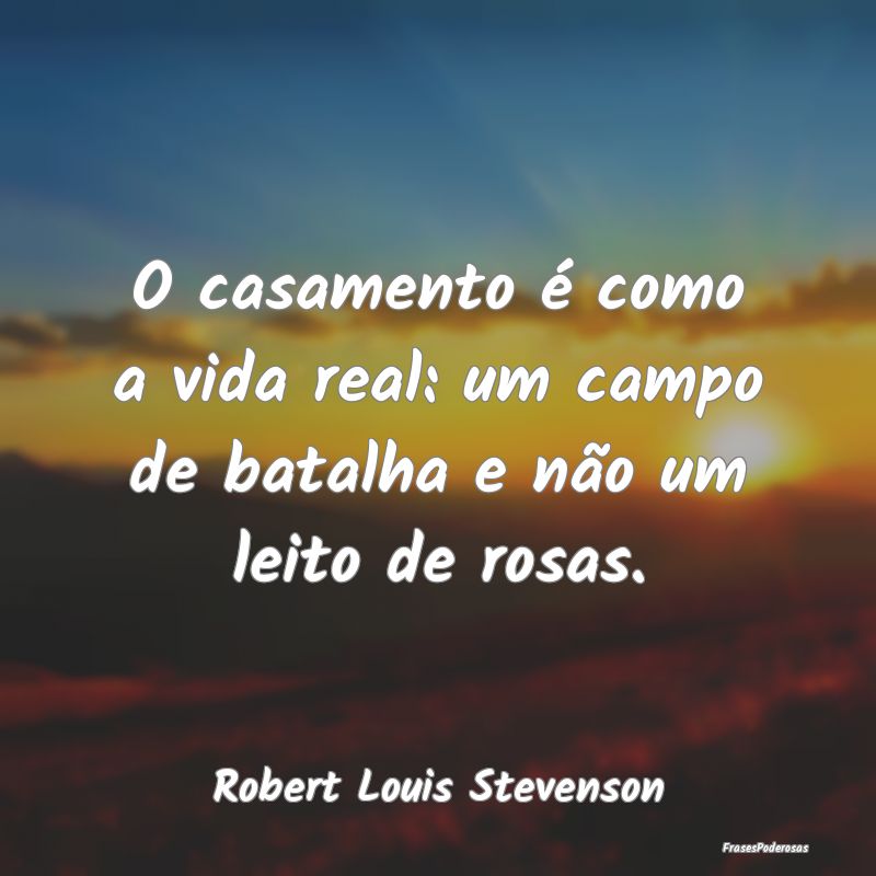 O casamento é como a vida real: um campo de batal...