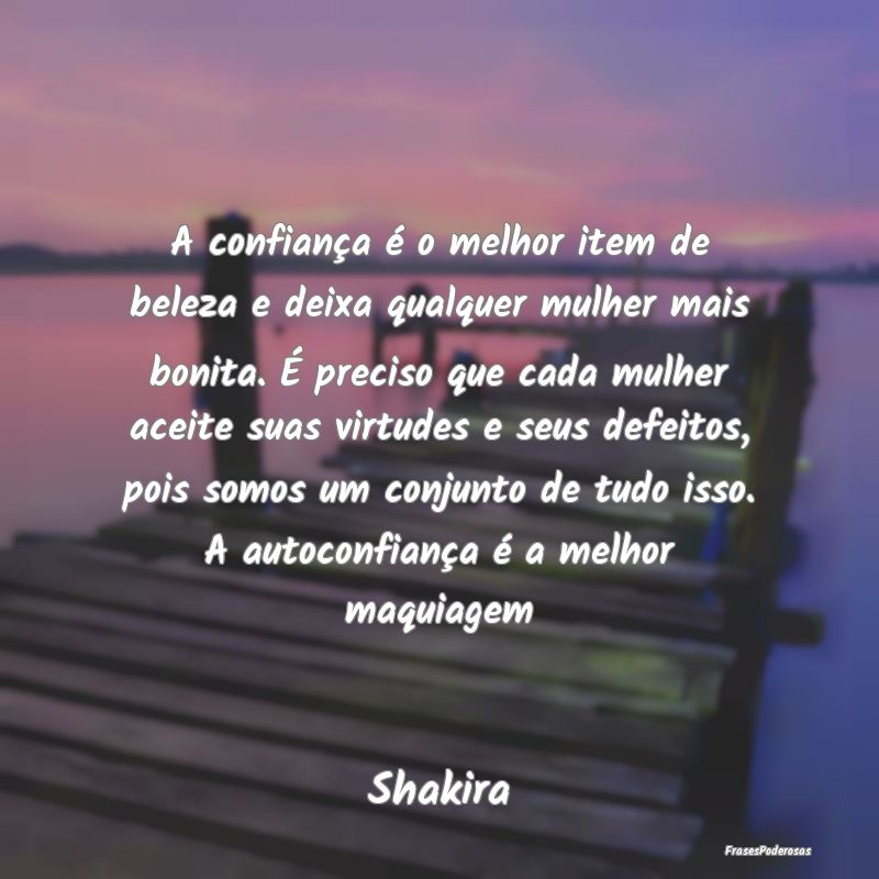 A confiança é o melhor item de beleza e deixa qu... A confiança é o melhor item de beleza e deixa qu...