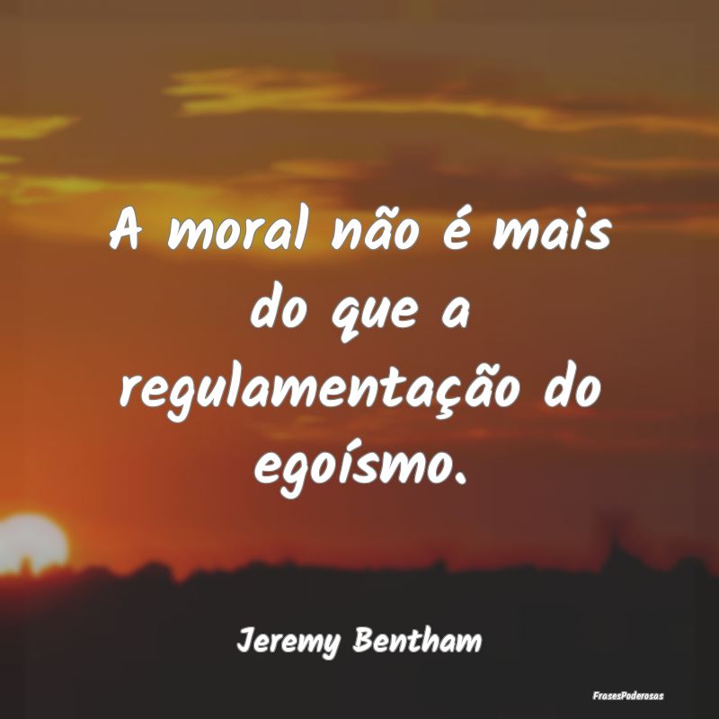 A moral não é mais do que a regulamentação do ...