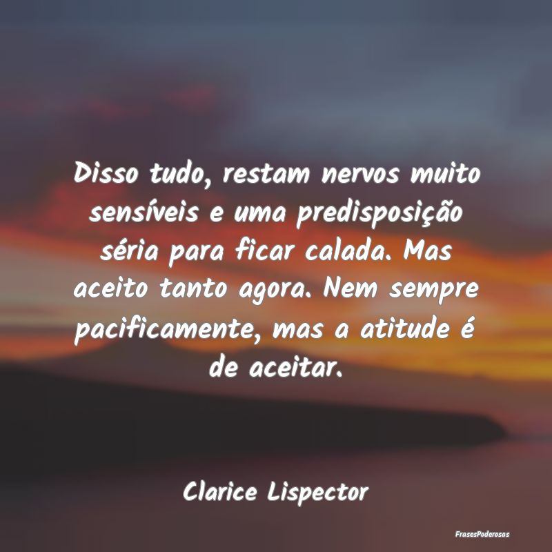 Disso tudo, restam nervos muito sensíveis e uma p...