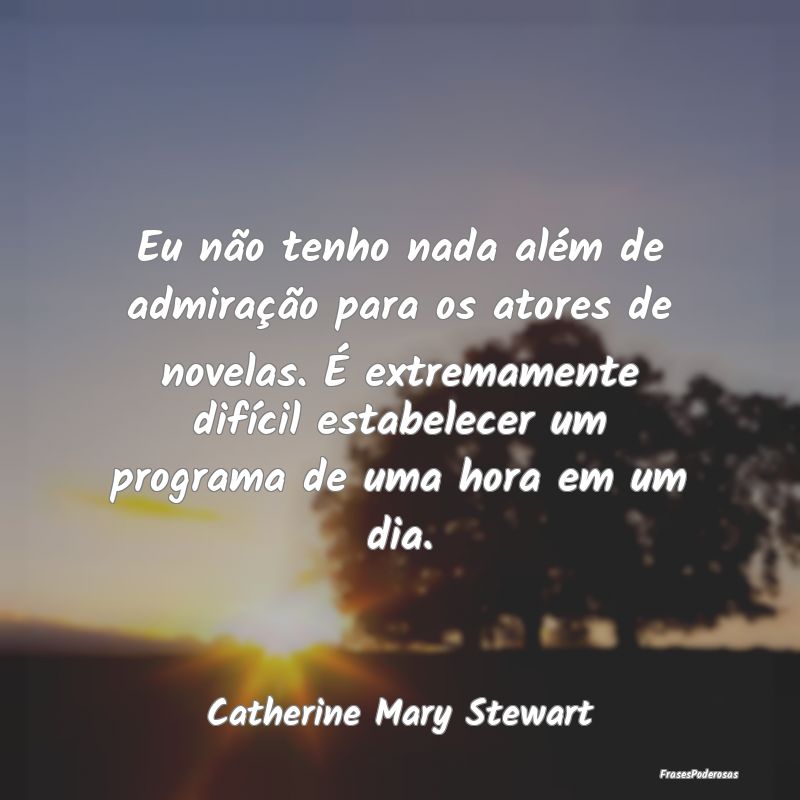 Eu não tenho nada além de admiração para os at... Eu não tenho nada além de admiração para os at...