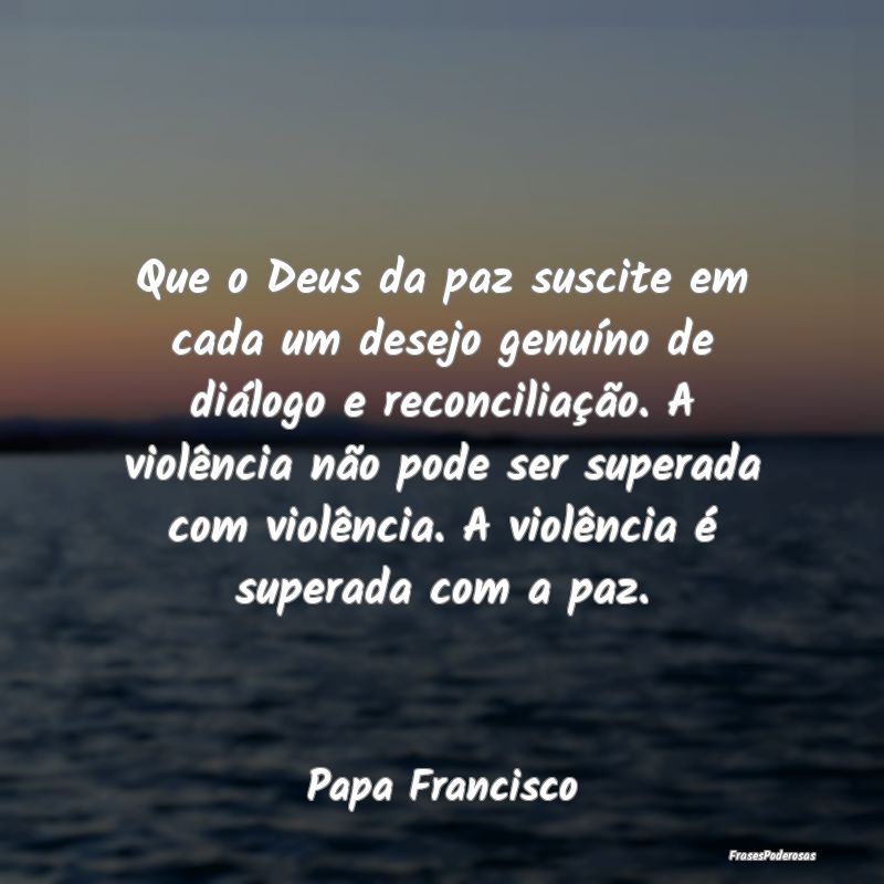 Que o Deus da paz suscite em cada um desejo genuí... Que o Deus da paz suscite em cada um desejo genuí...