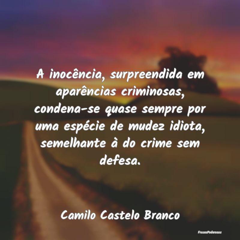 A inocência, surpreendida em aparências criminos... A inocência, surpreendida em aparências criminos...