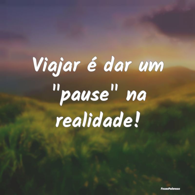 Viajar é dar um 