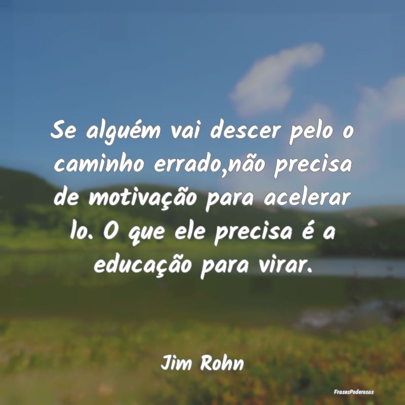 Se alguém vai descer pelo o caminho errado,não p... Se alguém vai descer pelo o caminho errado,não p...