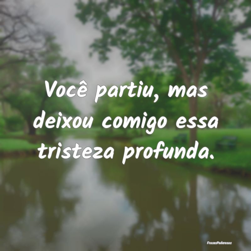 Você partiu, mas deixou comigo essa tristeza prof...