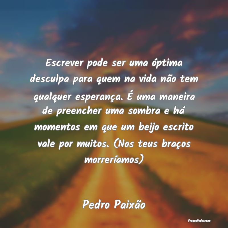 Escrever pode ser uma óptima desculpa para quem n... Escrever pode ser uma óptima desculpa para quem n...